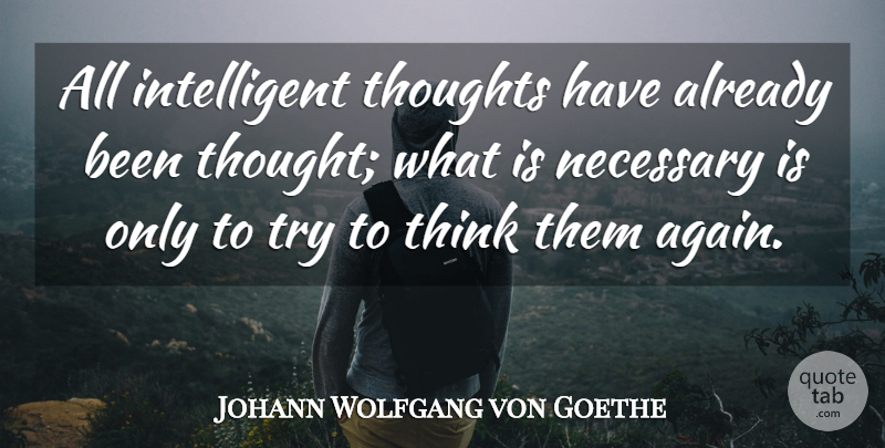 Johann Wolfgang von Goethe Quote About Thinking, Intelligent, Intelligence: All Intelligent Thoughts Have Already...