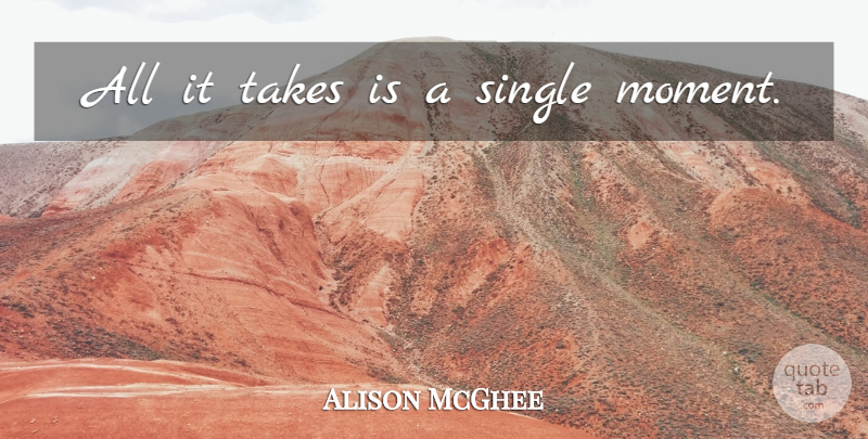 Alison McGhee Quote About Single Mom, Moments: All It Takes Is A...