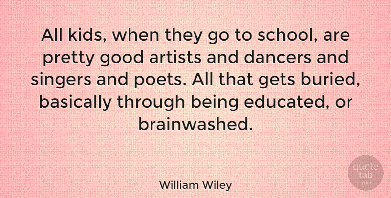 William Wiley Quote About American Soldier, Basically, Dancers, Gets, Good: All Kids When They Go...