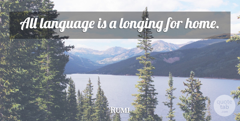 Rumi Quote About Home, Language, Longing: All Language Is A Longing...