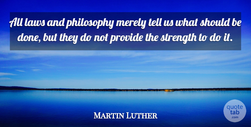 Martin Luther Quote About Philosophy, Law, Done: All Laws And Philosophy Merely...