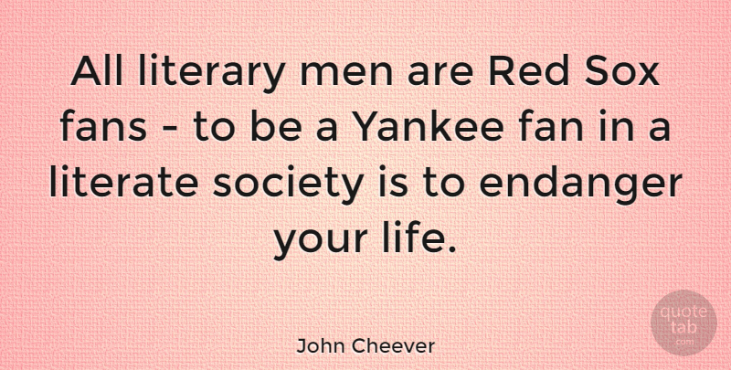 John Cheever Quote About Men, Yankees, Yankee Fans: All Literary Men Are Red...