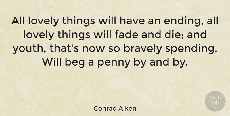 Conrad Aiken Quote About Lovely, Pennies, Youth: All Lovely Things Will Have...