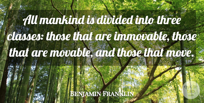 Benjamin Franklin Quote About Motivational, Attitude, War: All Mankind Is Divided Into...