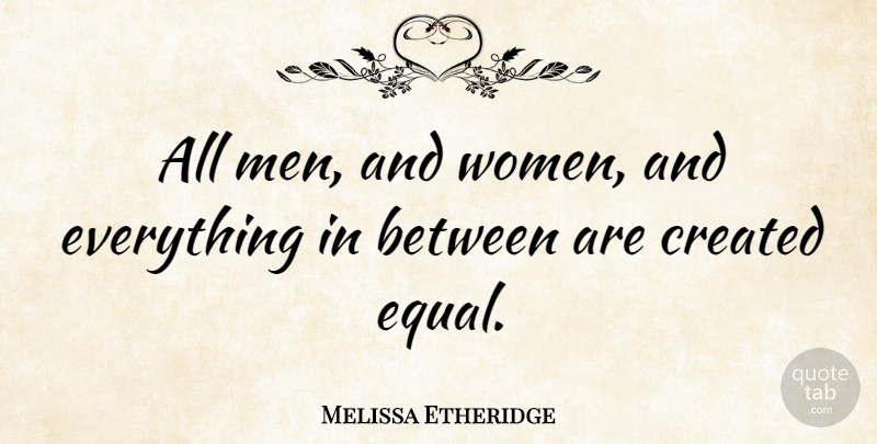 Melissa Etheridge Quote About Men, Men And Women, Equal: All Men And Women And...