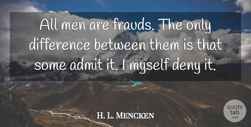 H. L. Mencken Quote About Funny, Men, Differences: All Men Are Frauds The...