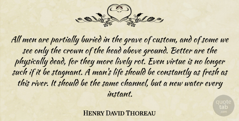Henry David Thoreau Quote About Men, Rivers, Water: All Men Are Partially Buried...