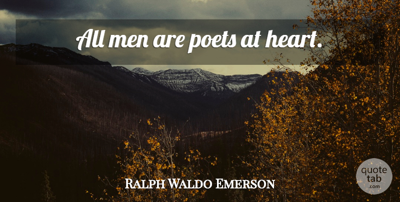 Ralph Waldo Emerson Quote About Heart, Men, Poet: All Men Are Poets At...