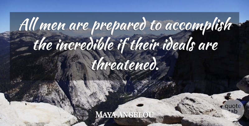 Maya Angelou Quote About Inspiring, Courage, Thoughtful: All Men Are Prepared To...