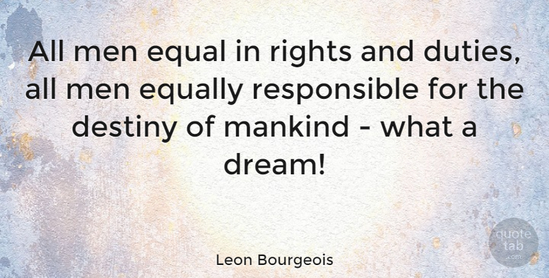 Leon Bourgeois Quote About Dream, Destiny, Men: All Men Equal In Rights...