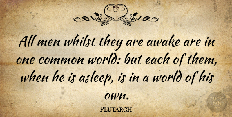 Plutarch Quote About Dream, Sleep, Insomnia: All Men Whilst They Are...