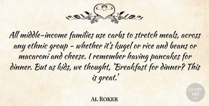 Al Roker Quote About Across, Beans, Carbs, Ethnic, Families: All Middle Income Families Use...