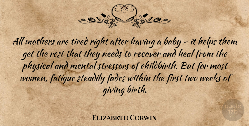 Elizabeth Corwin Quote About Baby, Fades, Fatigue, Giving, Heal: All Mothers Are Tired Right...
