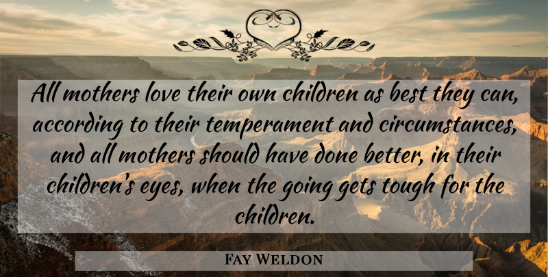 Fay Weldon Quote About Mother, Children, Eye: All Mothers Love Their Own...