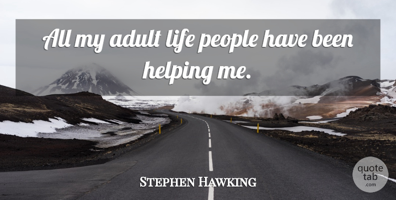 Stephen Hawking Quote About People, Adults, Helping: All My Adult Life People...