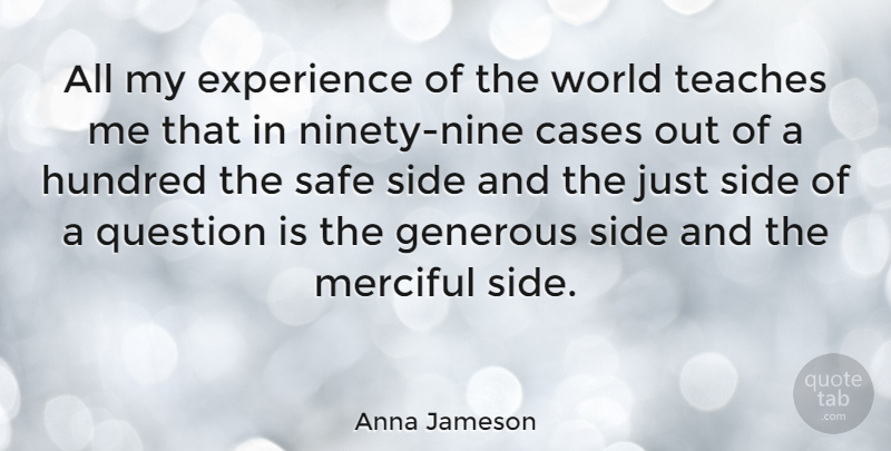 Anna Jameson Quote About Ninety Nine, Generosity, World: All My Experience Of The...
