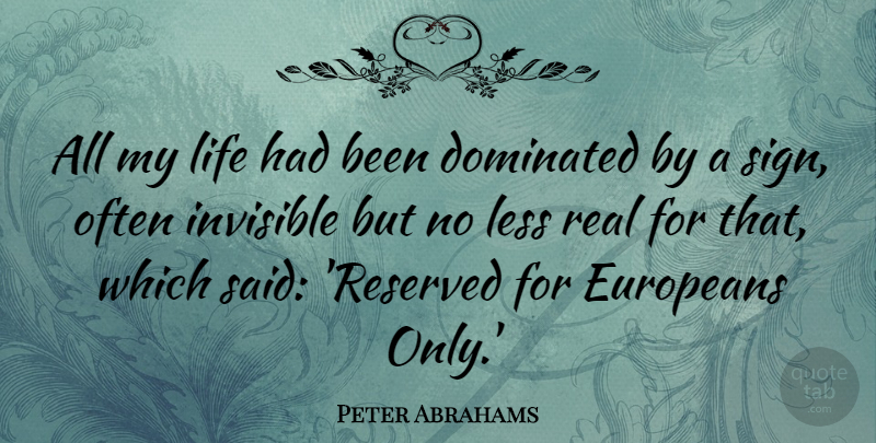 Peter Abrahams Quote About Dominated, Europeans, Life: All My Life Had Been...