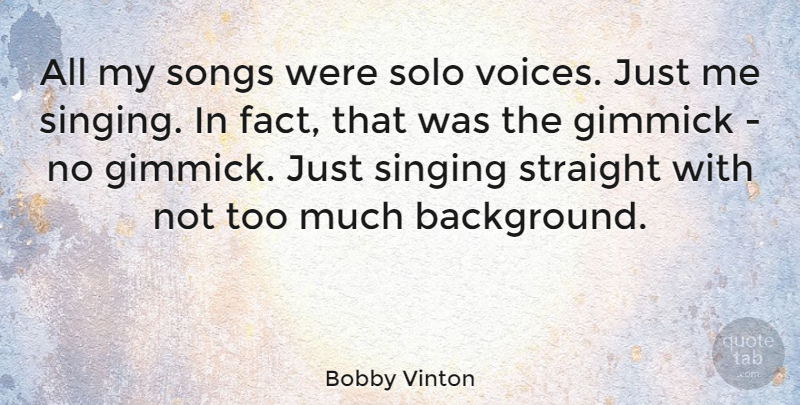 Bobby Vinton Quote About Song, Voice, Singing: All My Songs Were Solo...