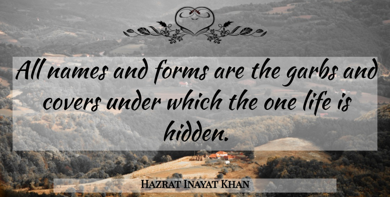 Hazrat Inayat Khan Quote About Names, Life Is, Form: All Names And Forms Are...
