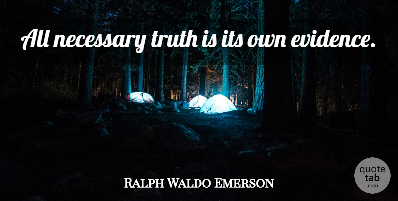 Ralph Waldo Emerson Quote About Truth, Truth Is, Evidence: All Necessary Truth Is Its...