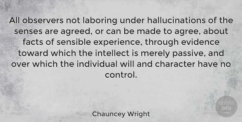 Chauncey Wright Quote About Character, Hallucinations, Facts: All Observers Not Laboring Under...