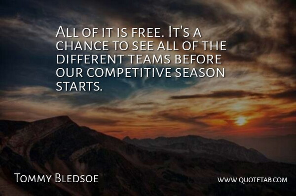 Tommy Bledsoe Quote About Chance, Season, Teams: All Of It Is Free...