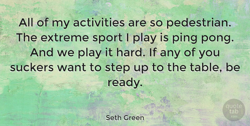 Seth Green Quote About Activities, Extreme: All Of My Activities Are...