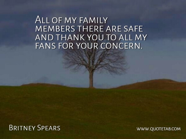 Britney Spears Quote About Family, Fans, Members, Safe, Thank: All Of My Family Members...