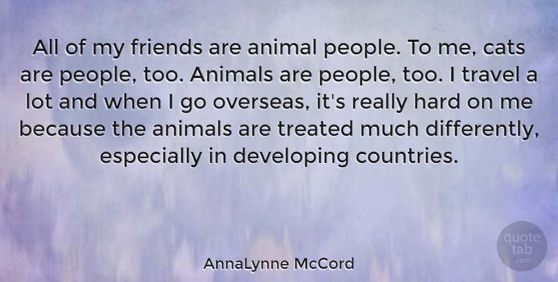 AnnaLynne McCord Quote About Country, Cat, Animal: All Of My Friends Are...