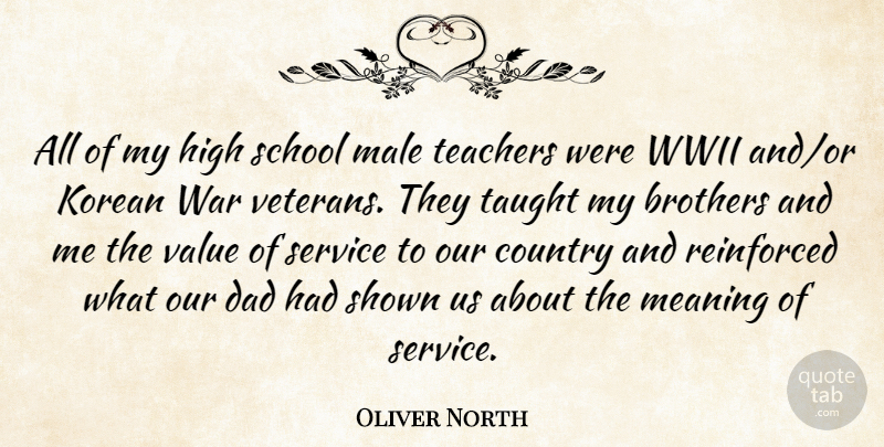 Oliver North Quote About Country, Teacher, Veterans Day: All Of My High School...