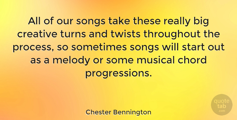 Chester Bennington Quote About Chord, Melody, Musical, Songs, Throughout: All Of Our Songs Take...