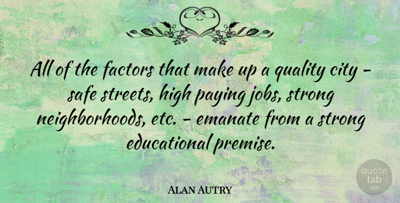Alan Autry Quote About Strong, Jobs, Educational: All Of The Factors That...