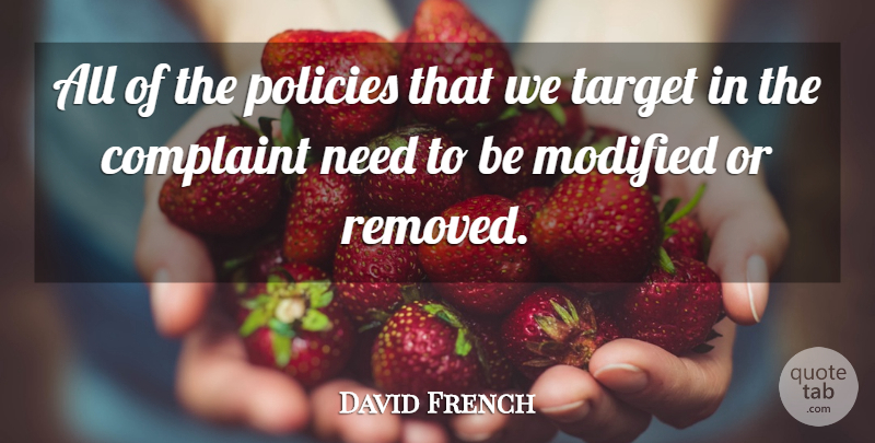 David French Quote About Complaint, Modified, Policies, Target: All Of The Policies That...
