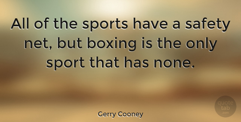 Gerry Cooney Quote About Sports, Boxing, Safety: All Of The Sports Have...