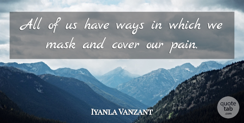 Iyanla Vanzant Quote About Pain, Way, Mask: All Of Us Have Ways...