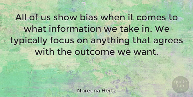 Noreena Hertz Quote About Information: All Of Us Show Bias...