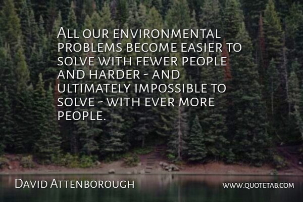 David Attenborough Quote About People, Environmental, Population: All Our Environmental Problems Become...