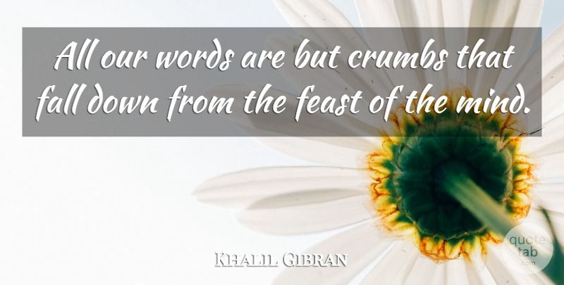 Khalil Gibran Quote About Fall, Writing, Mind: All Our Words Are But...