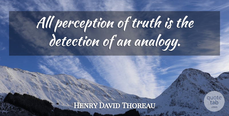 Henry David Thoreau Quote About Knowledge, Learning, Perception: All Perception Of Truth Is...