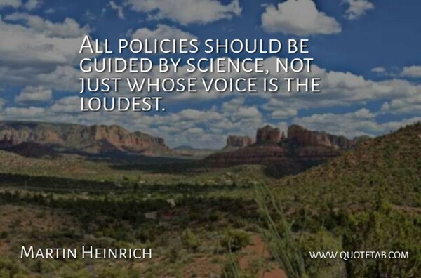 Martin Heinrich Quote About Voice, Should, Policy: All Policies Should Be Guided...