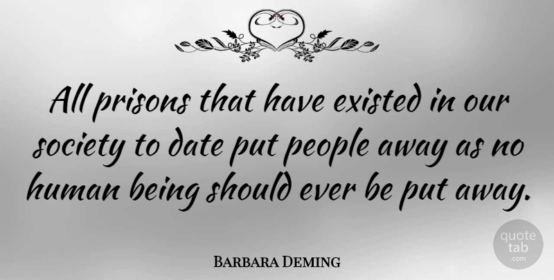 Barbara Deming Quote About People, Our Society, Prison: All Prisons That Have Existed...