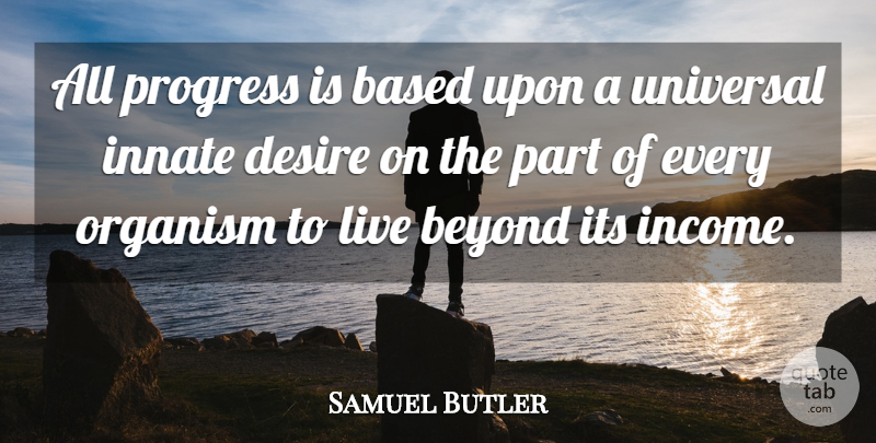 Samuel Butler Quote About Inspirational, Funny, Life: All Progress Is Based Upon...