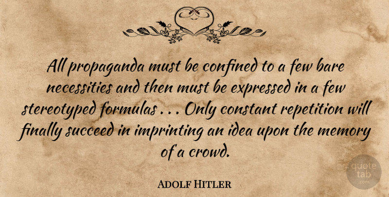 Adolf Hitler Quote About Memories, Ideas, Crowds: All Propaganda Must Be Confined...