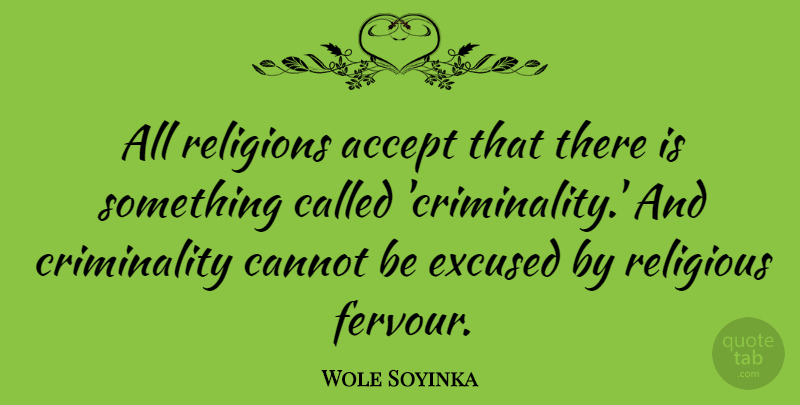 Wole Soyinka Quote About Cannot: All Religions Accept That There...