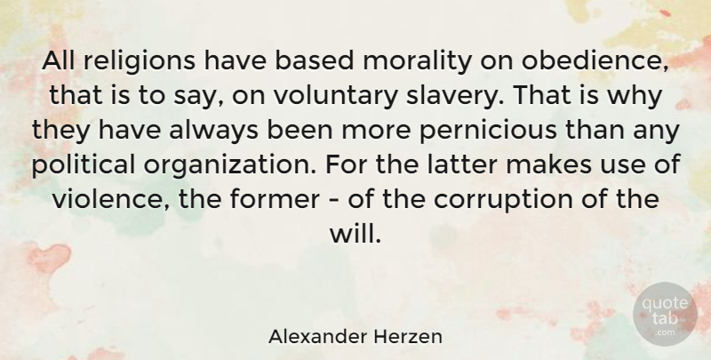 Alexander Herzen Quote About Organization, Political, Atheism: All Religions Have Based Morality...