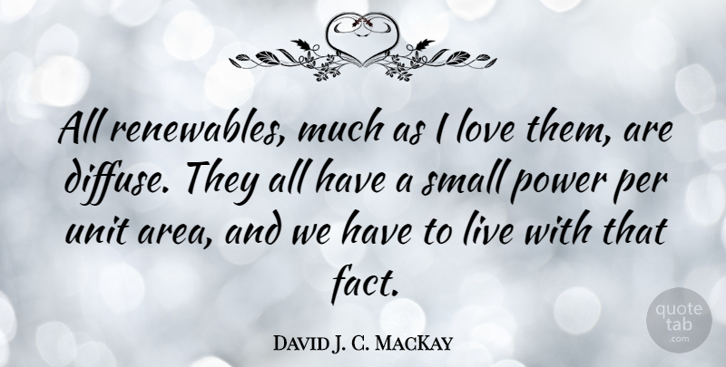 David J. C. MacKay Quote About Love, Per, Power, Unit: All Renewables Much As I...