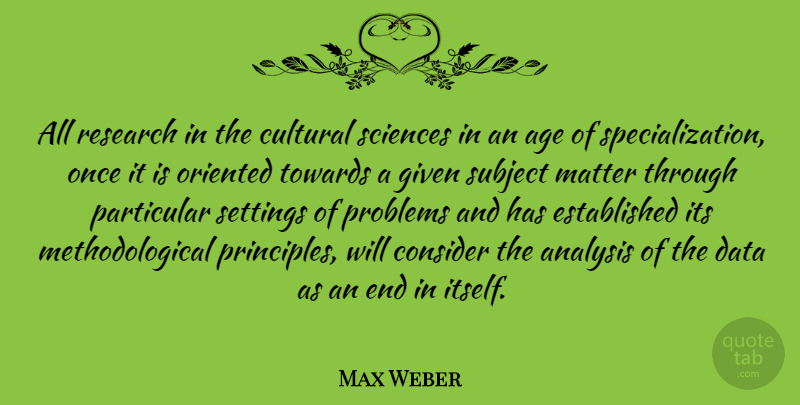 Max Weber Quote About Data, Age, Analysis: All Research In The Cultural...