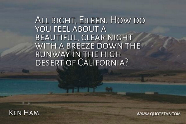 Ken Ham Quote About Breeze, Clear, Desert, High, Night: All Right Eileen How Do...