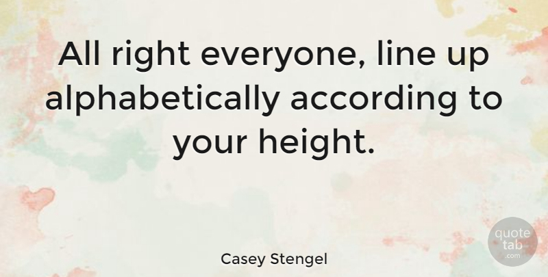 Casey Stengel Quote About Funny, Witty, Laughter: All Right Everyone Line Up...