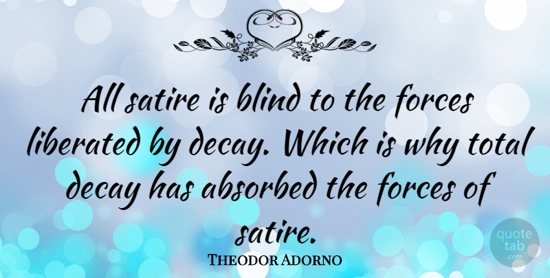 Theodor Adorno Quote About Decay, Blind, Satire: All Satire Is Blind To...